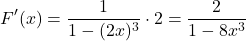 \[ F'(x) = \frac{1}{1 - (2x)^3} \cdot 2 = \frac{2}{1 - 8x^3} \]