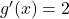 g'(x) = 2