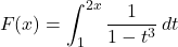 \[ F(x) = \int_{1}^{2x} \frac{1}{1 - t^3} \, dt \]